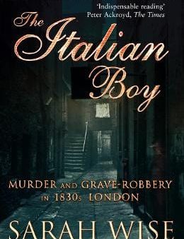 The Italian Boy: Murder and Grave-Robbery in 1830s London Sale