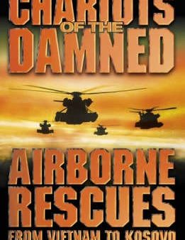 Chariots of the Damned: Airborne Rescues from Vietnam to Kosovo Online now