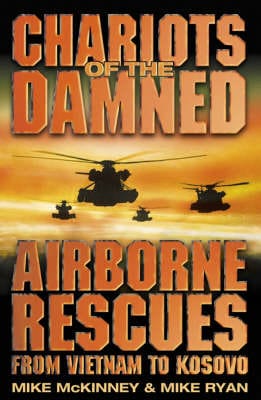 Chariots of the Damned: Airborne Rescues from Vietnam to Kosovo Online now