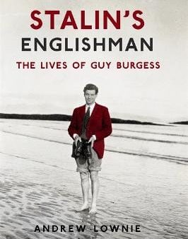 Stalin s Englishman: The Lives of Guy Burgess Online